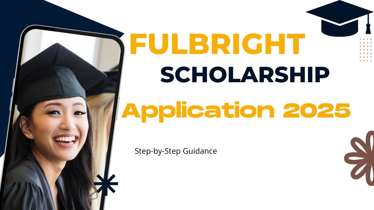 Step-by-Step Guide to Get Fulbright Scholarship Application 2025