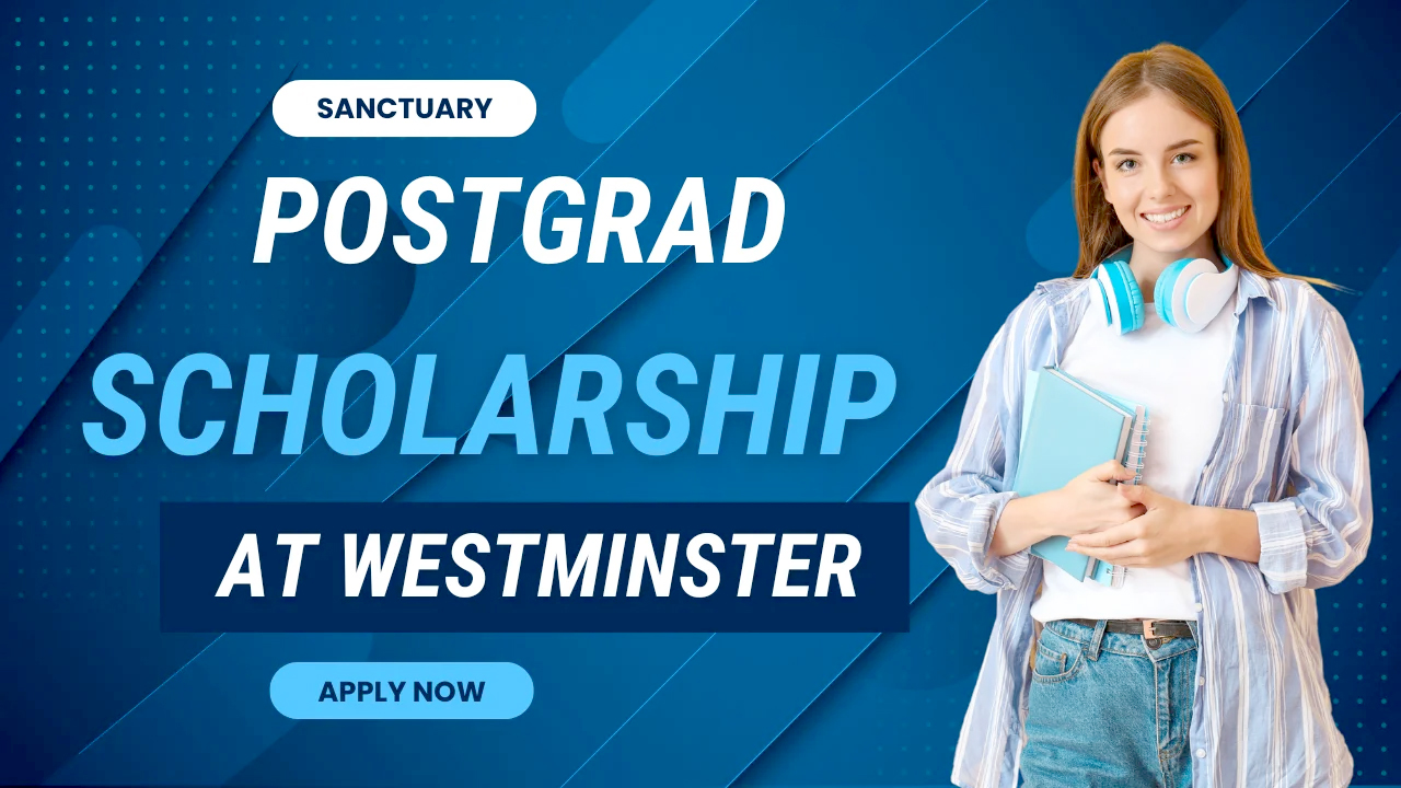 Unlock Opportunities with the 2025 Postgraduate Sanctuary Scholarship at the University of Westminster
