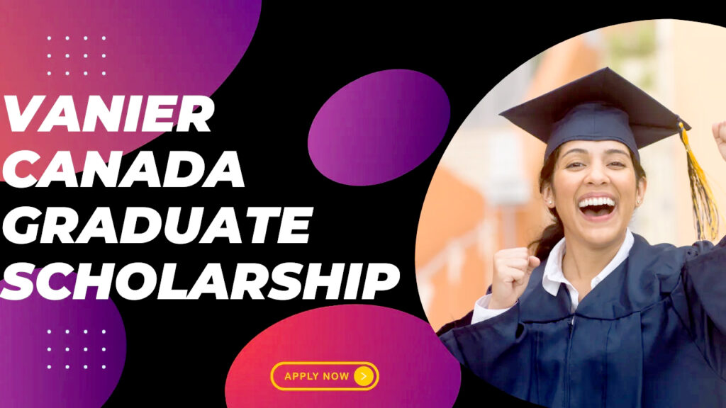 Vanier Canada Graduate Scholarship Program 2025