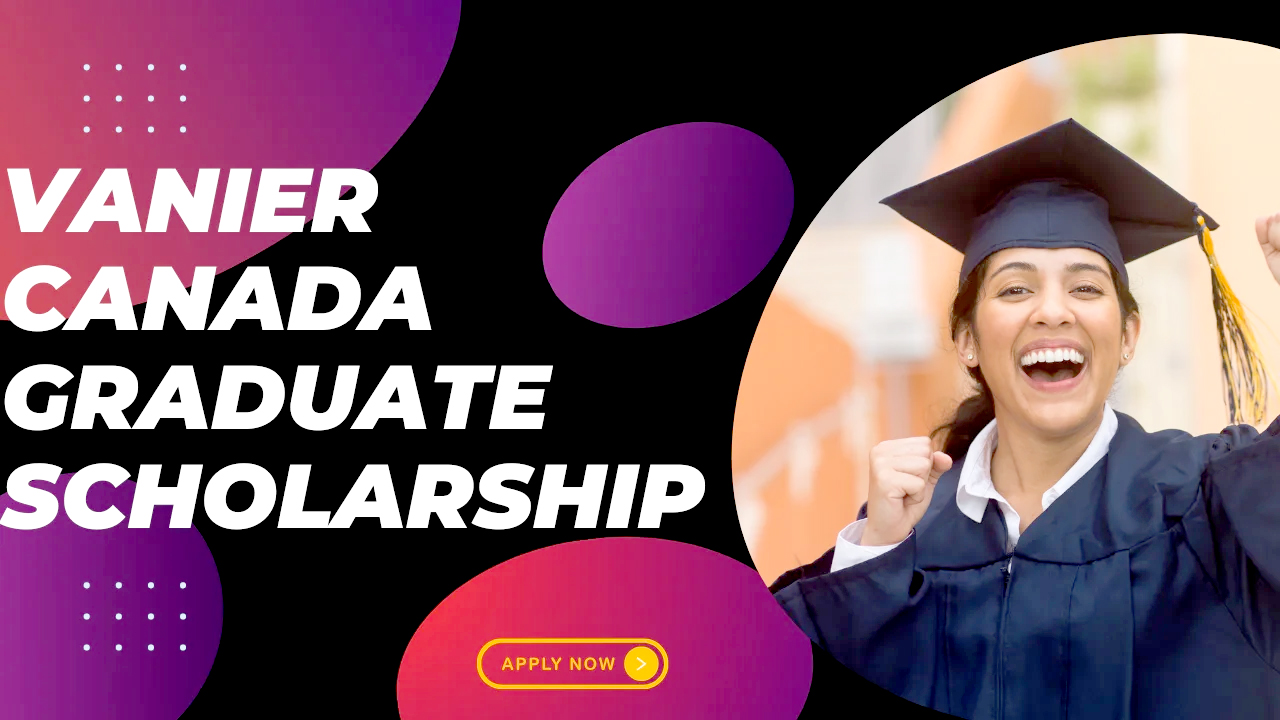 Vanier Canada Graduate Scholarship Program 2025